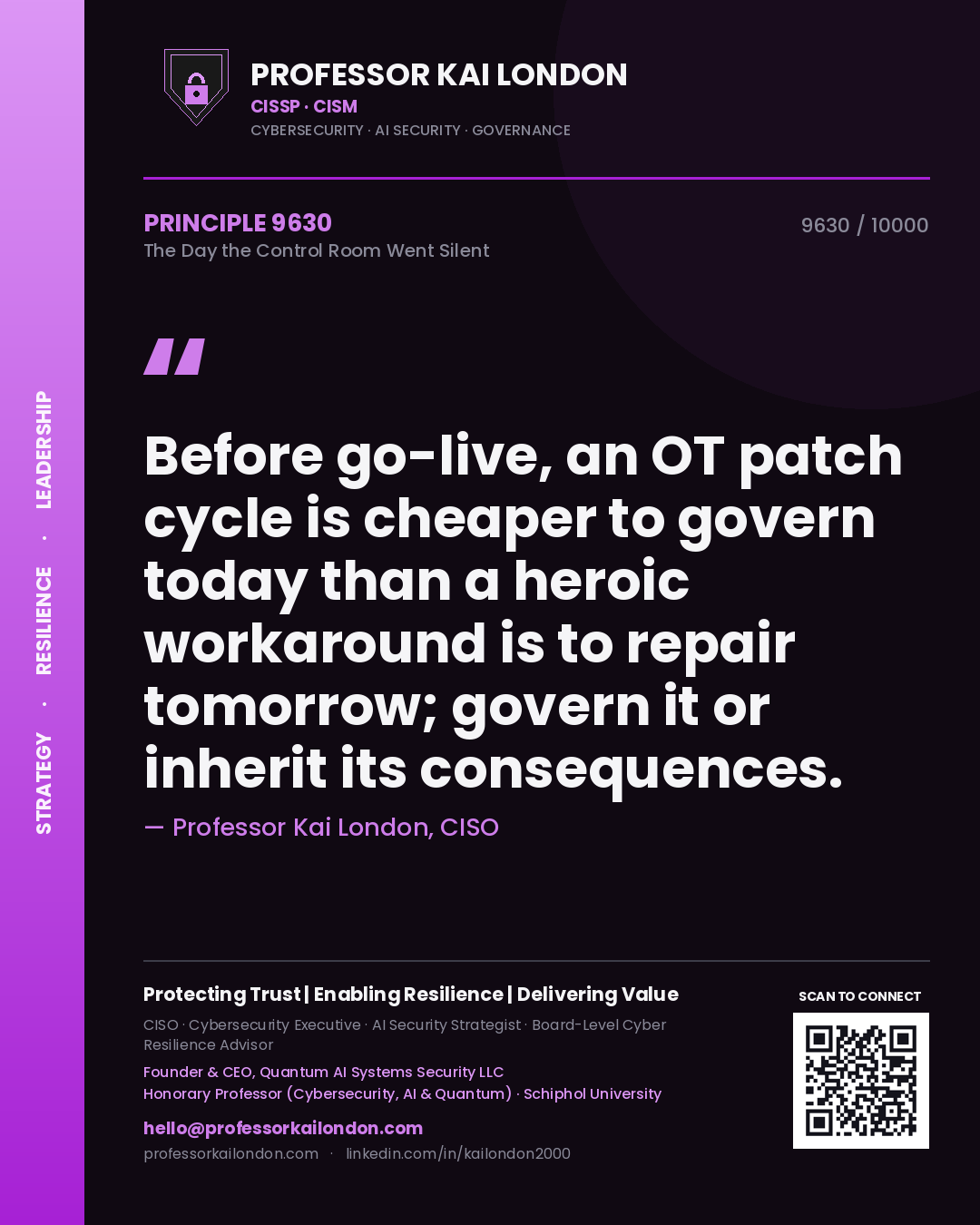 Quote card by Professor Kai London reading 'Before go-live, an OT patch cycle is cheaper to govern today than a heroic workaround is to repair tomorrow; govern it or inherit its consequences.'. From the book The Day the Control Room Went Silent.