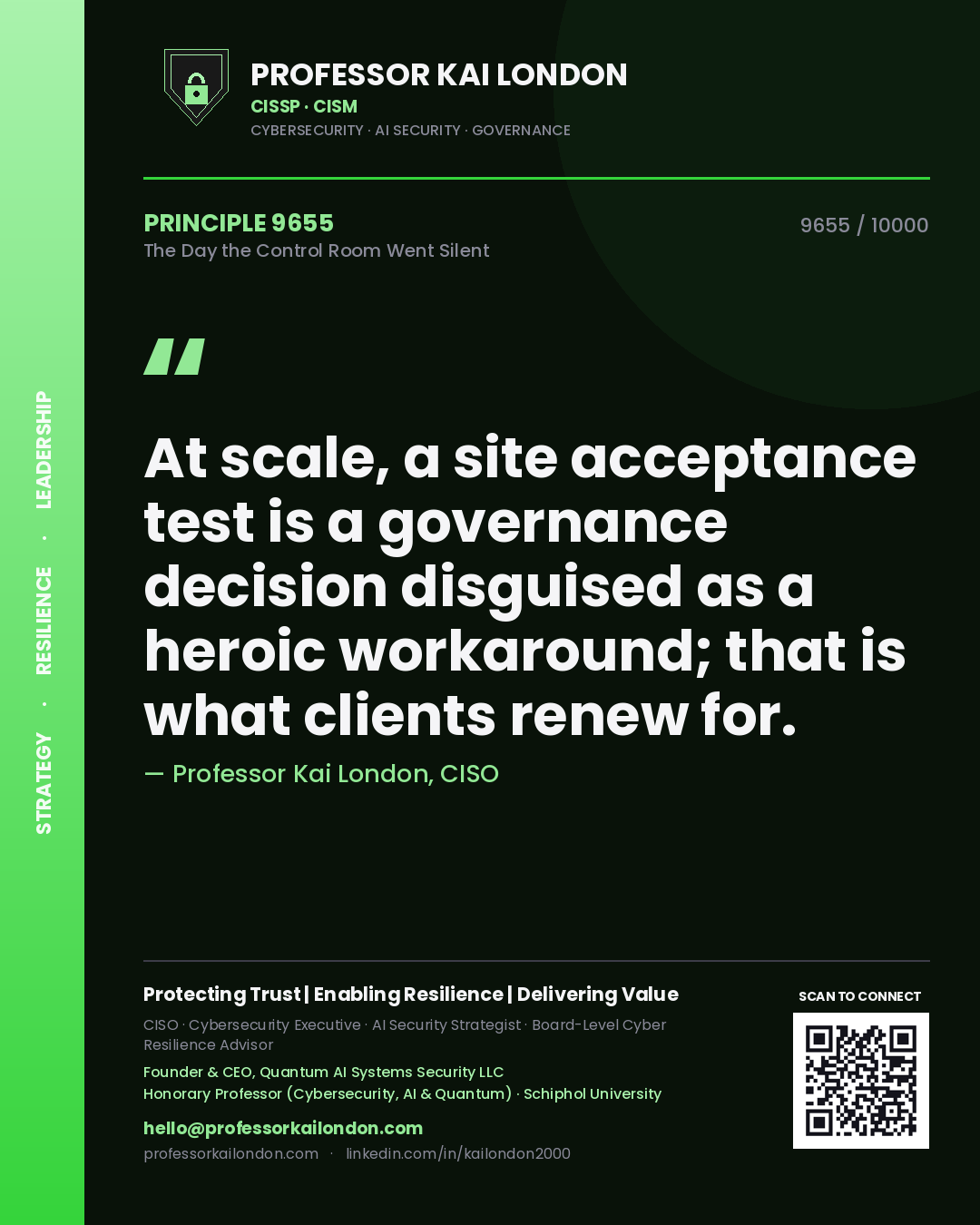 Quote card by Professor Kai London reading 'At scale, a site acceptance test is a governance decision disguised as a heroic workaround; that is what clients renew for.'. From the book The Day the Control Room Went Silent.