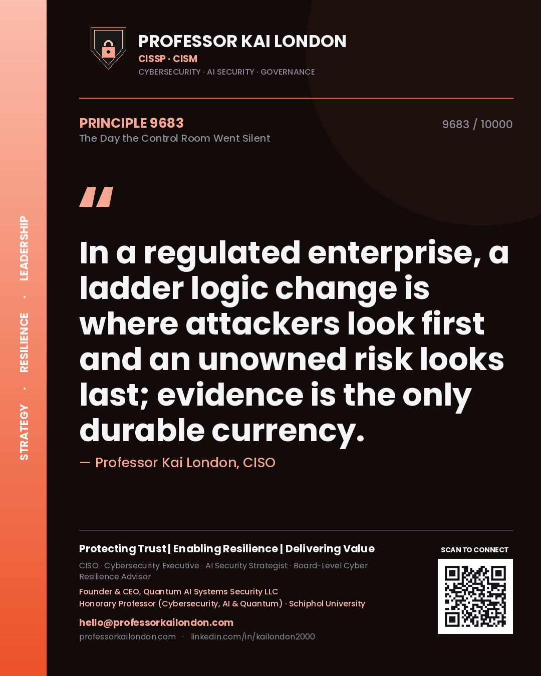 Quote card by Professor Kai London reading 'In a regulated enterprise, a ladder logic change is where attackers look first and an unowned risk looks last; evidence is the only durable currency.'. From the book The Day the Control Room Went Silent.