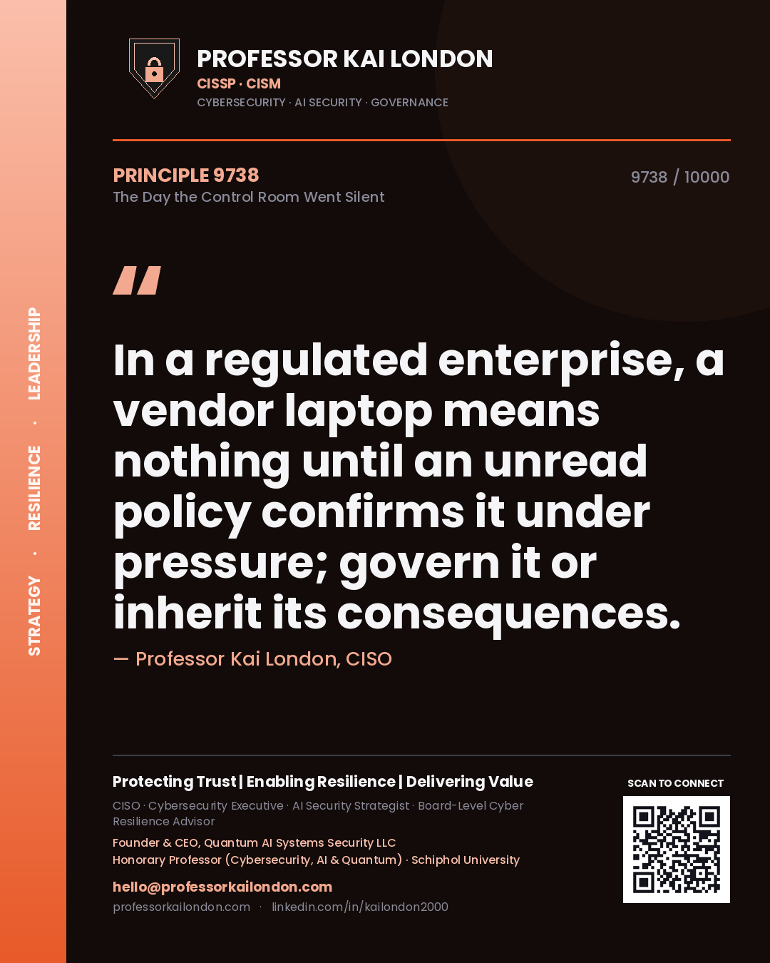 Quote card by Professor Kai London reading 'In a regulated enterprise, a vendor laptop means nothing until an unread policy confirms it under pressure; govern it or inherit its consequences.'. From the book The Day the Control Room Went Silent.