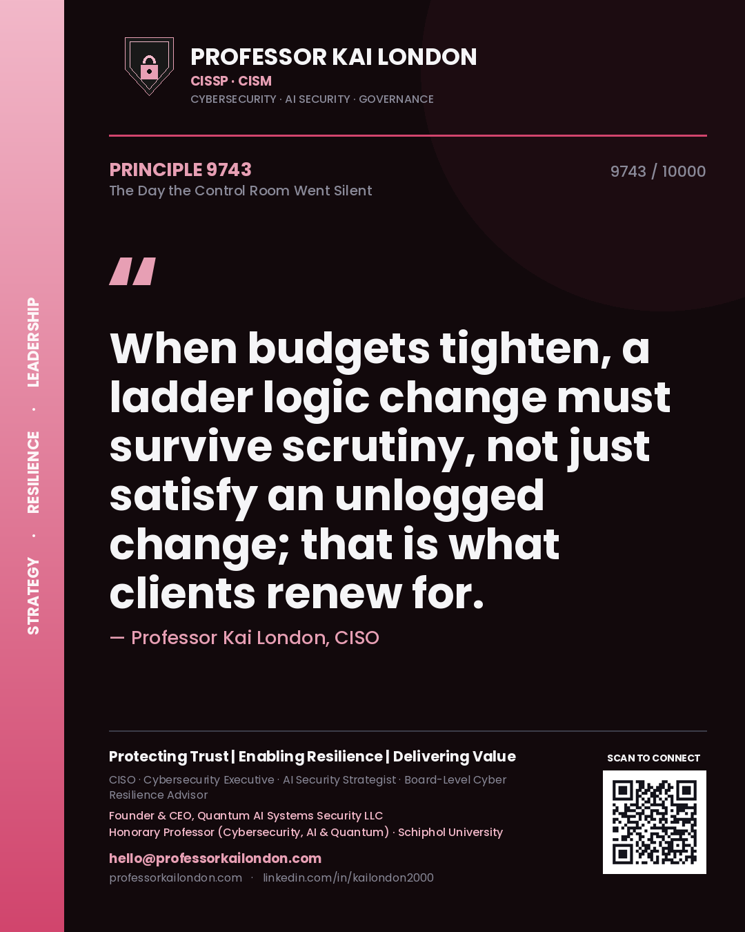 Quote card by Professor Kai London reading 'When budgets tighten, a ladder logic change must survive scrutiny, not just satisfy an unlogged change; that is what clients renew for.'. From the book The Day the Control Room Went Silent.