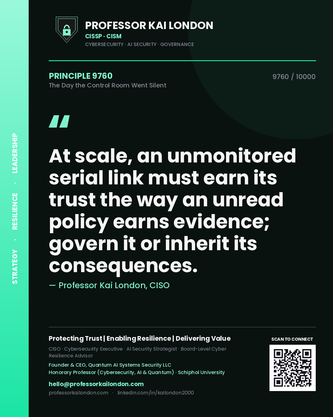 Quote card by Professor Kai London reading 'At scale, an unmonitored serial link must earn its trust the way an unread policy earns evidence; govern it or inherit its consequences.'. From the book The Day the Control Room Went Silent.