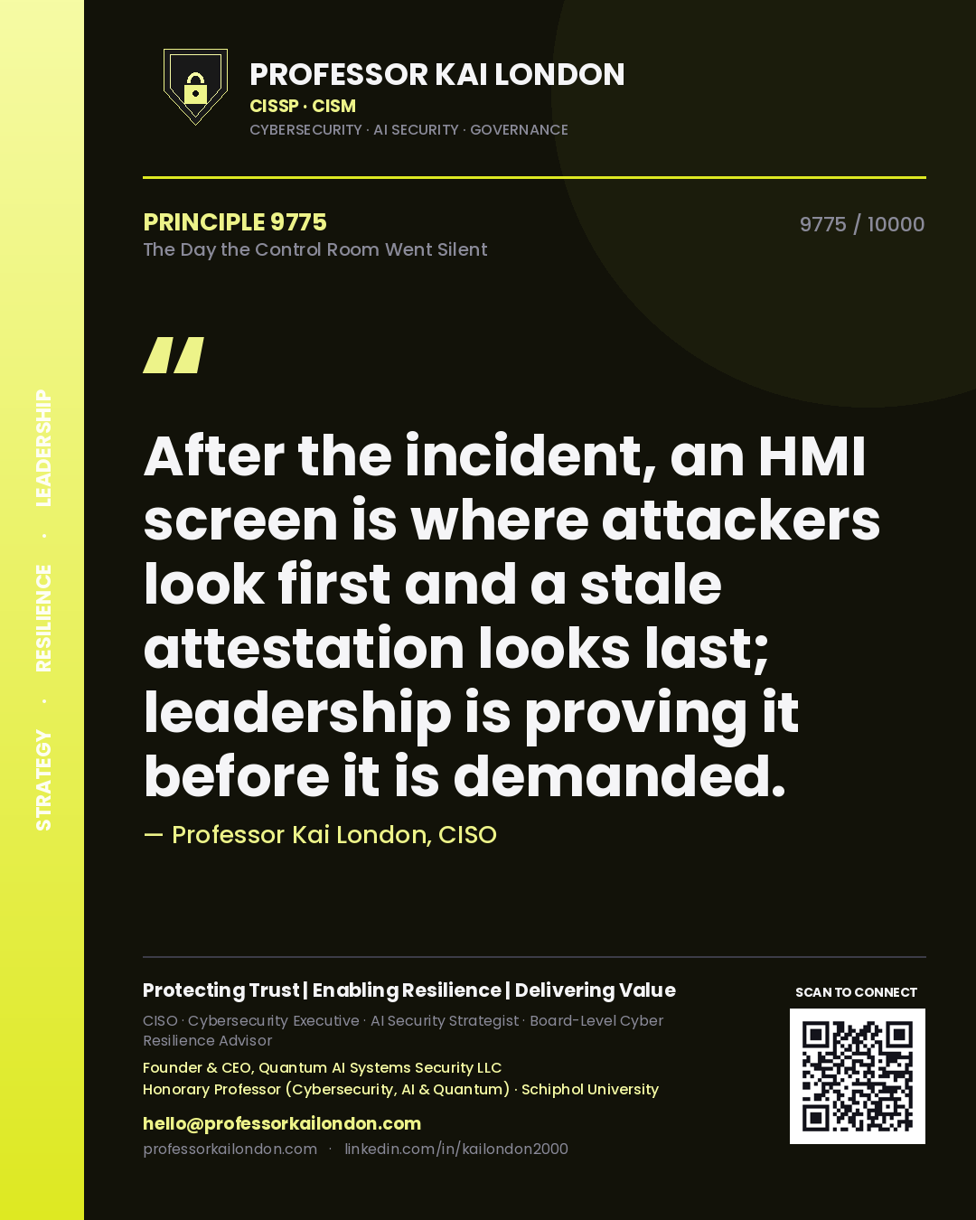 Quote card by Professor Kai London reading 'After the incident, an HMI screen is where attackers look first and a stale attestation looks last; leadership is proving it before it is demanded.'. From the book The Day the Control Room Went Silent.