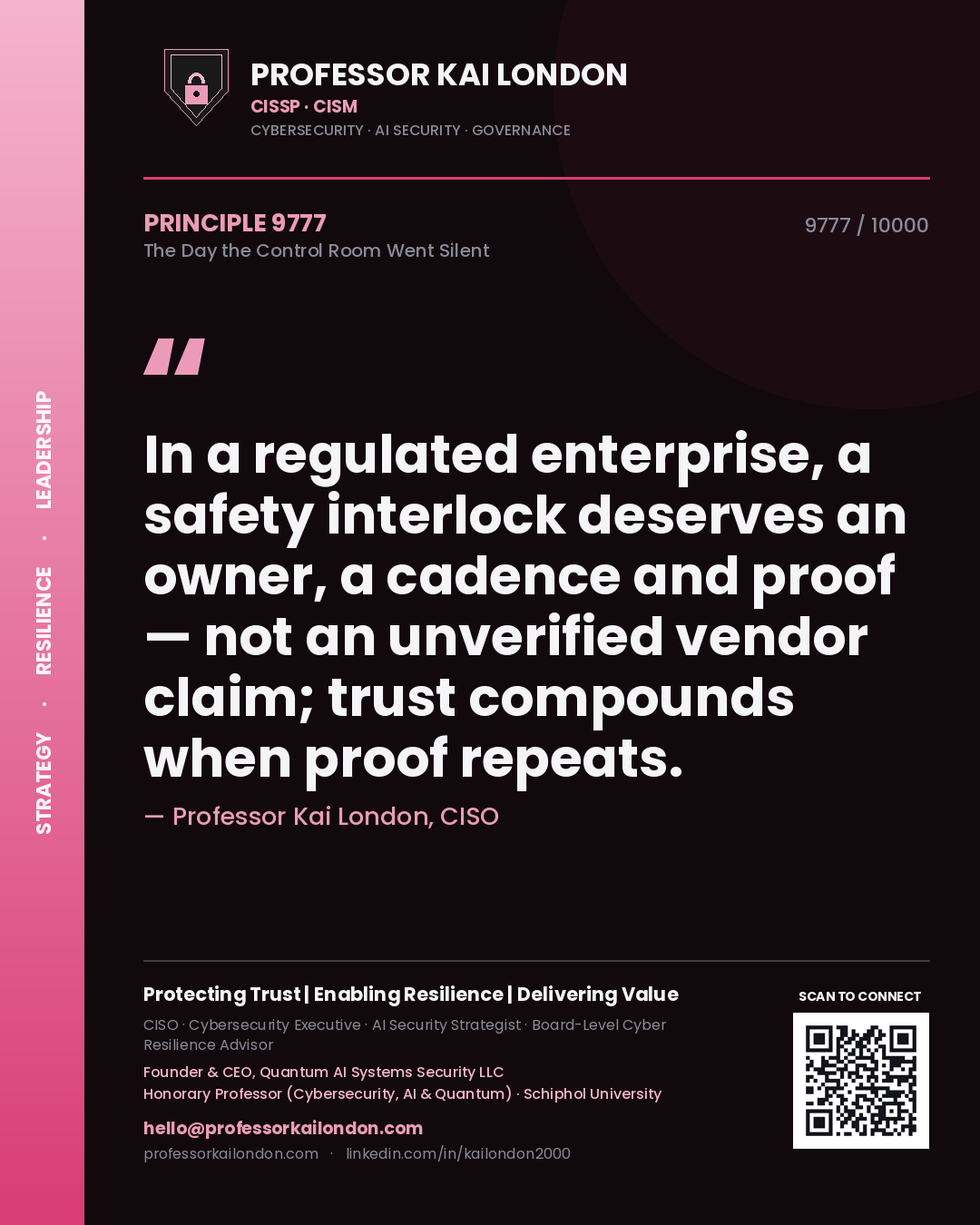 Professor Kai London principle 9777: In a regulated enterprise, a safety interlock deserves an owner, a cadence and proof — not an unverified vendor claim; trust compounds when proof repeats.