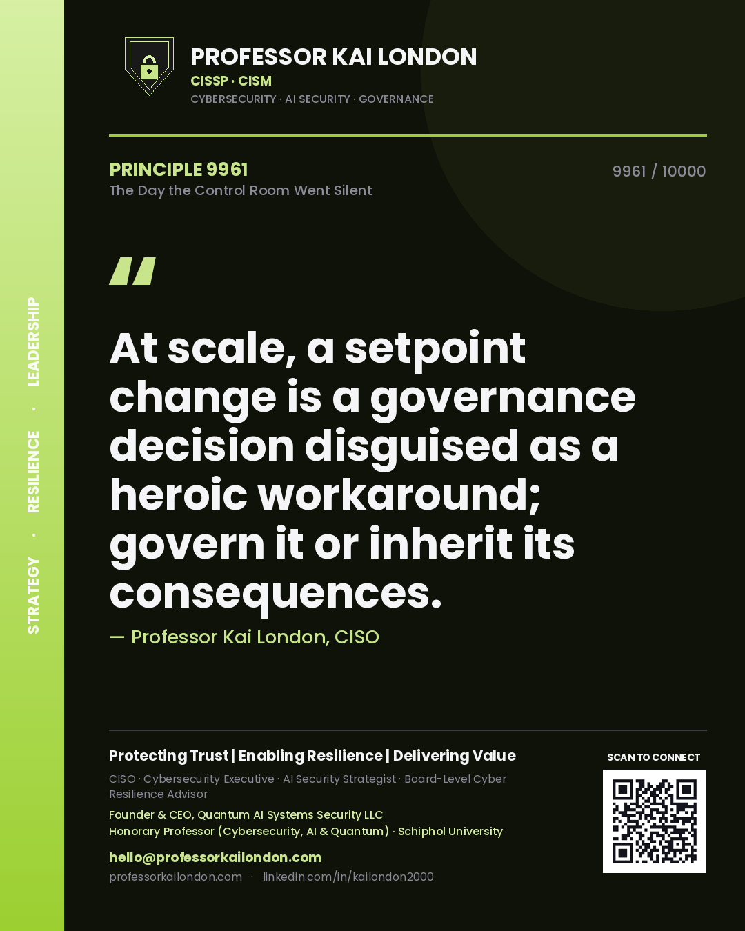 Quote card by Professor Kai London reading 'At scale, a setpoint change is a governance decision disguised as a heroic workaround; govern it or inherit its consequences.'. From the book The Day the Control Room Went Silent.