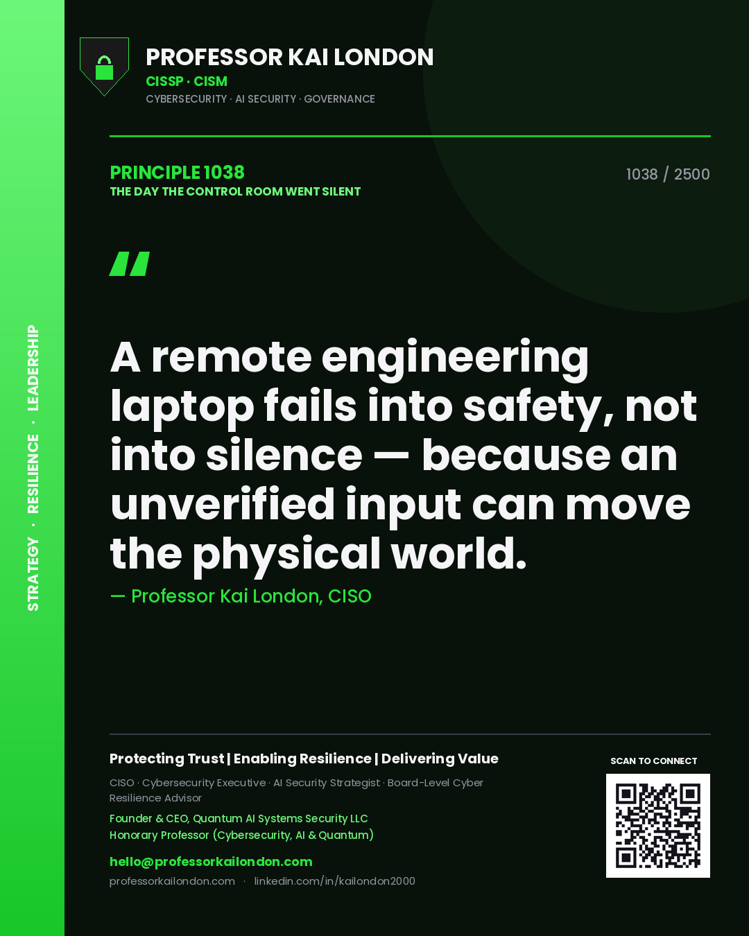 Professor Kai London principle 1038: A remote engineering laptop fails into safety, not into silence — because an unverified input can move the physical world.