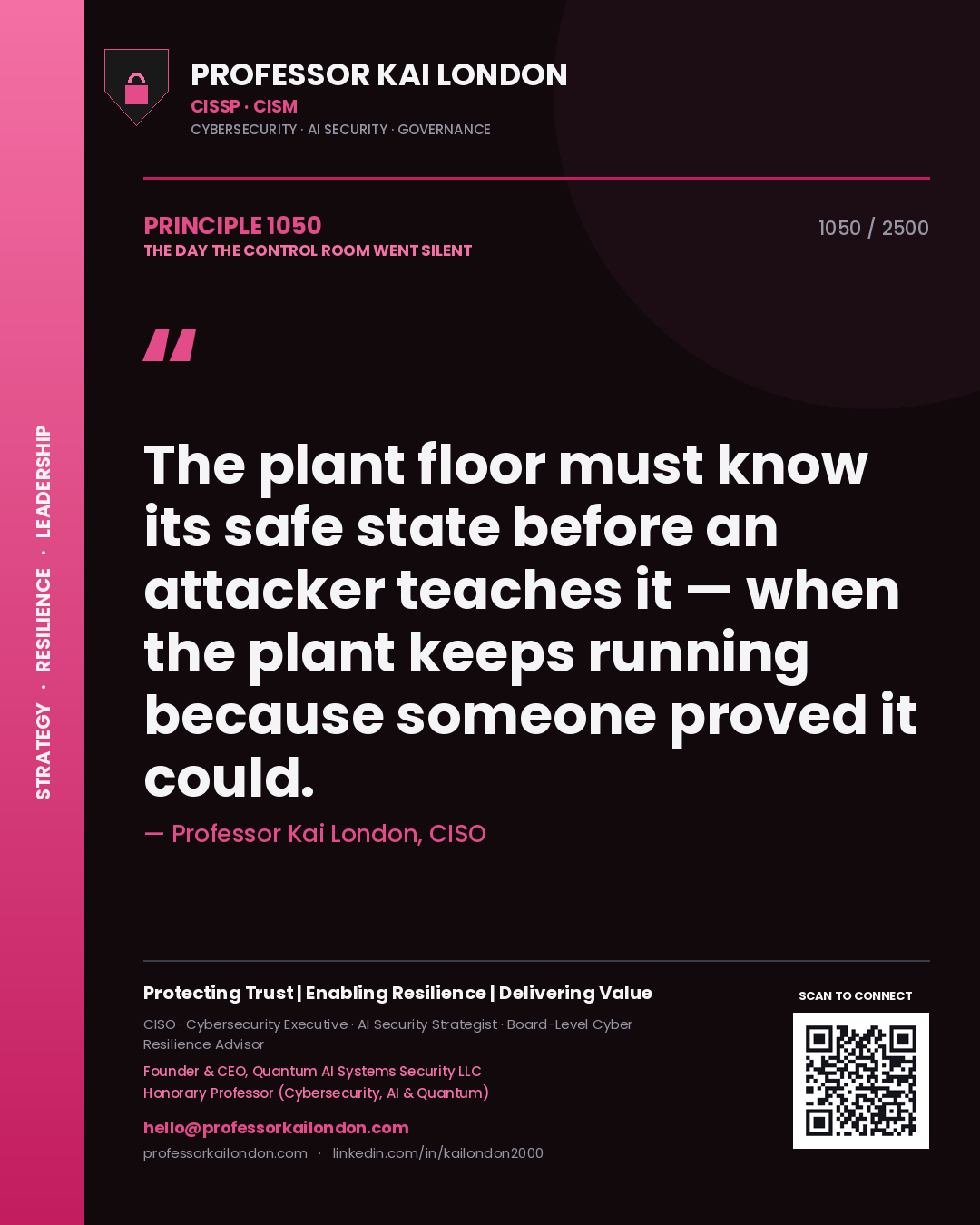 Professor Kai London principle 1050: The plant floor must know its safe state before an attacker teaches it — when the plant keeps running because someone proved it could.