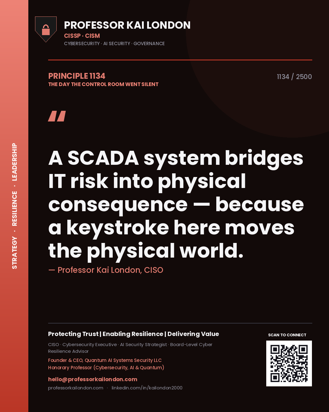 Professor Kai London principle 1134: A SCADA system bridges IT risk into physical consequence — because a keystroke here moves the physical world.