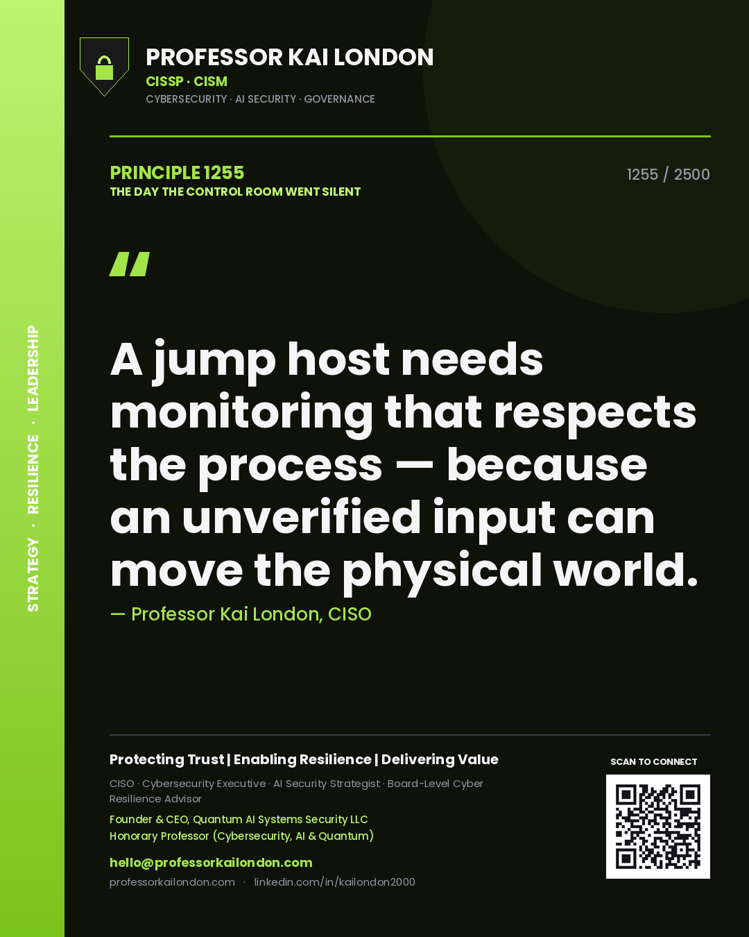 Professor Kai London principle 1255: A jump host needs monitoring that respects the process — because an unverified input can move the physical world.