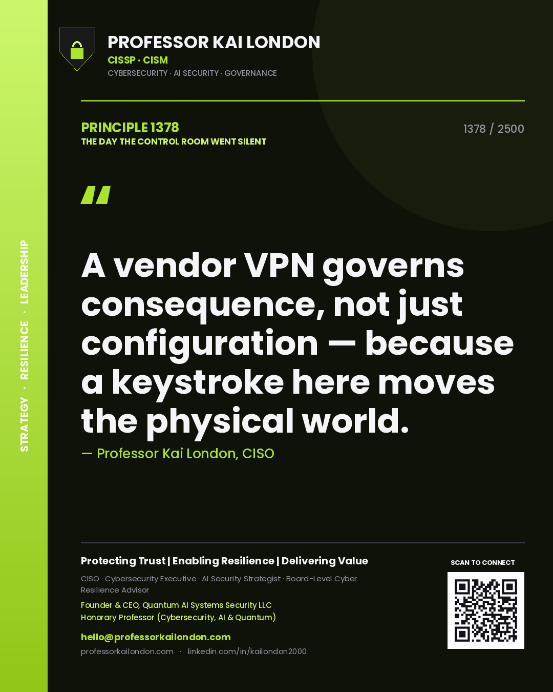 Professor Kai London principle 1378: A vendor VPN governs consequence, not just configuration — because a keystroke here moves the physical world.