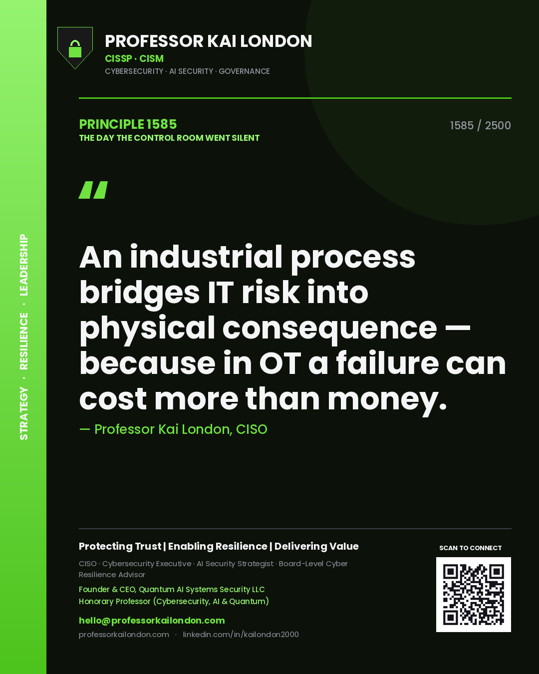 Professor Kai London principle 1585: An industrial process bridges IT risk into physical consequence — because in OT a failure can cost more than money.