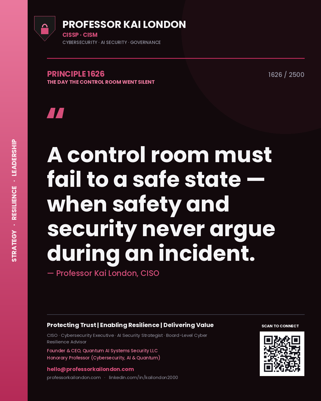 Professor Kai London principle 1626: A control room must fail to a safe state — when safety and security never argue during an incident.