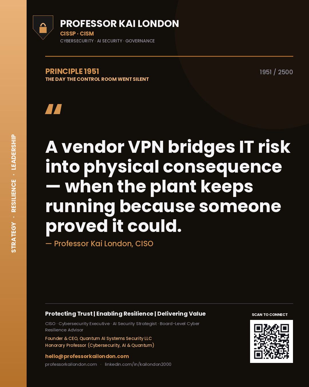 Quote card by Professor Kai London reading 'A vendor VPN bridges IT risk into physical consequence — when the plant keeps running because someone proved it could.'. From the book The Day the Control Room Went Silent.