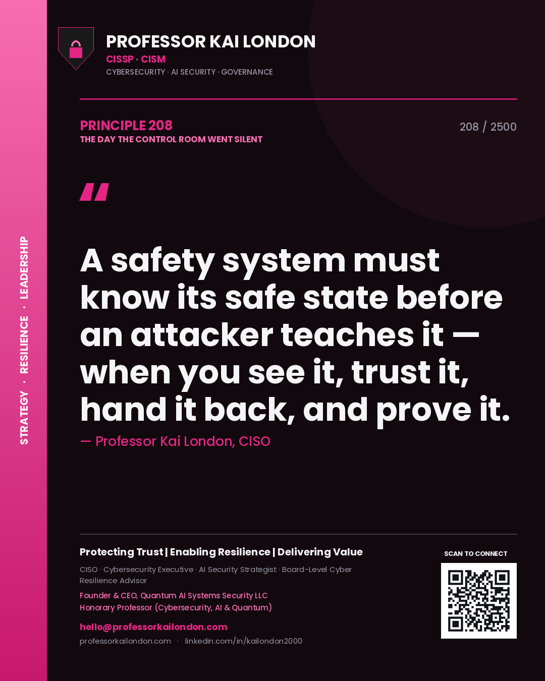 Quote card by Professor Kai London reading 'A safety system must know its safe state before an attacker teaches it — when you see it, trust it, hand it back, and prove it.'. From the book The Day the Control Room Went Silent.