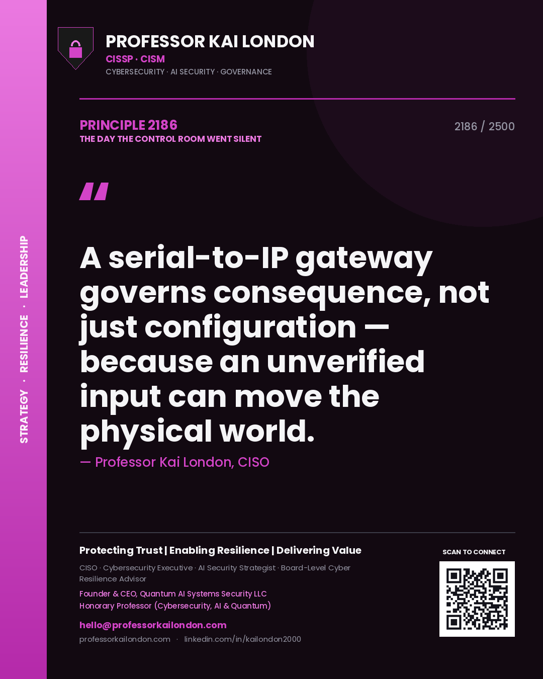 Quote card by Professor Kai London reading 'A serial-to-IP gateway governs consequence, not just configuration — because an unverified input can move the physical world.'. From the book The Day the Control Room Went Silent.