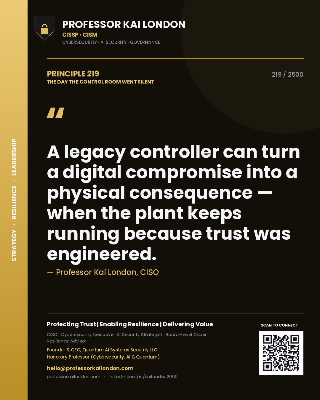 Professor Kai London principle 219: A legacy controller can turn a digital compromise into a physical consequence — when the plant keeps running because trust was engineered.