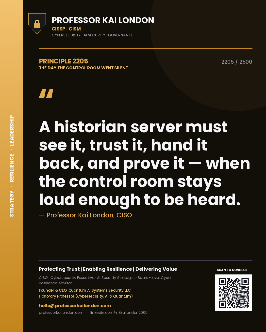 Quote card by Professor Kai London reading 'A historian server must see it, trust it, hand it back, and prove it — when the control room stays loud enough to be heard.'. From the book The Day the Control Room Went Silent.