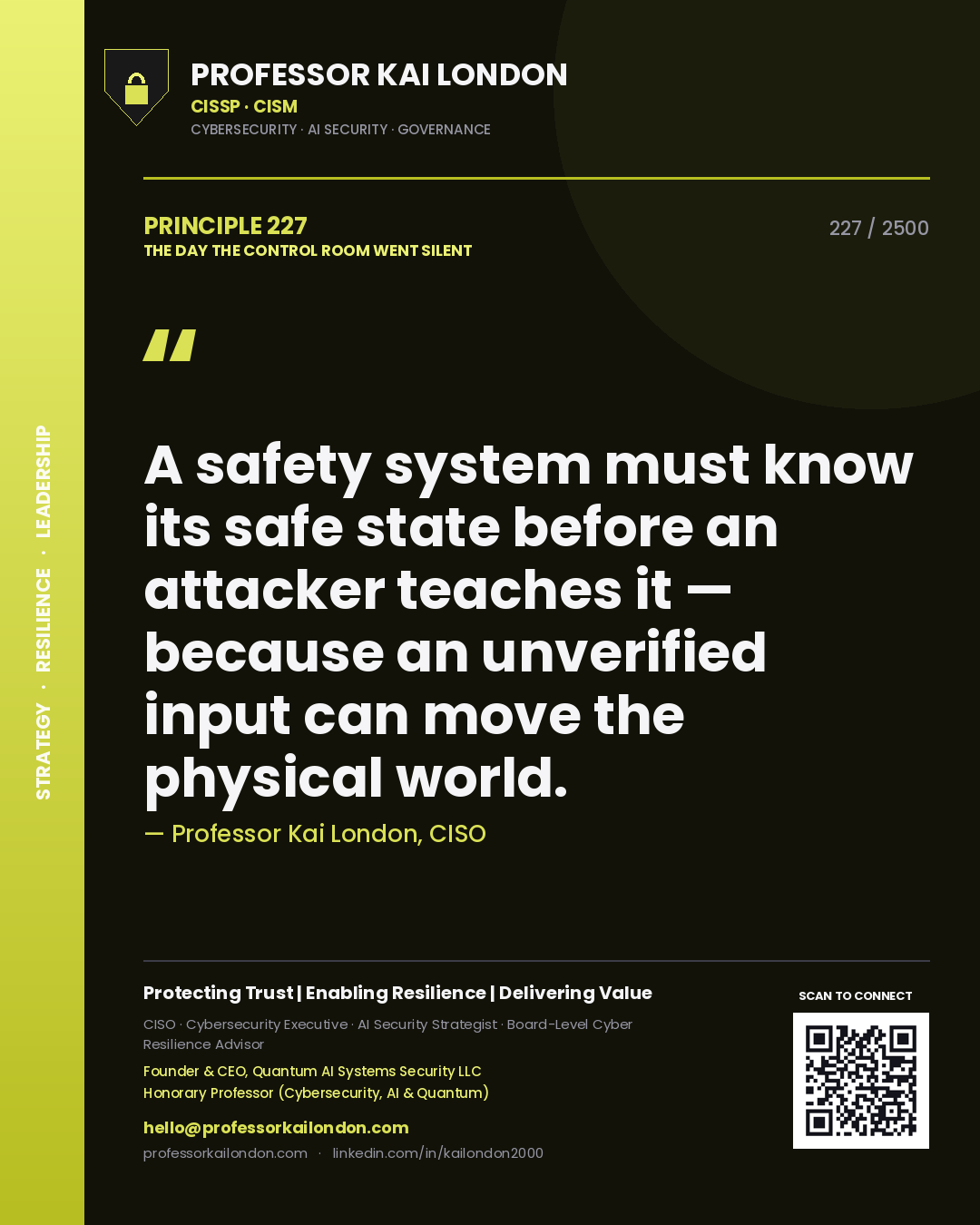Quote card by Professor Kai London reading 'A safety system must know its safe state before an attacker teaches it — because an unverified input can move the physical world.'. From the book The Day the Control Room Went Silent.
