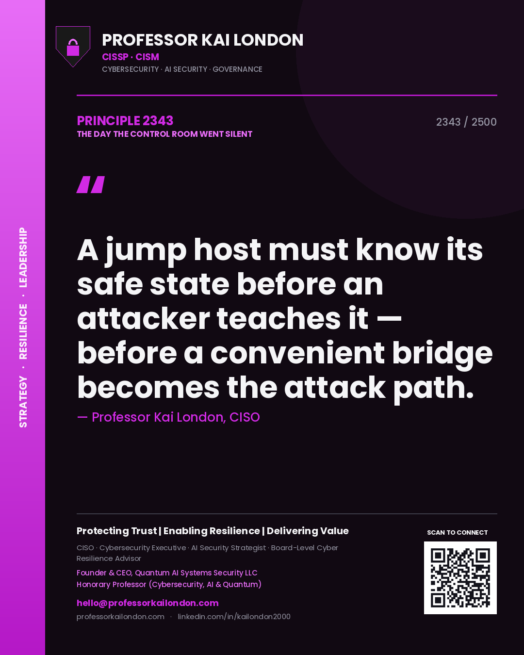 Professor Kai London principle 2343: A jump host must know its safe state before an attacker teaches it — before a convenient bridge becomes the attack path.