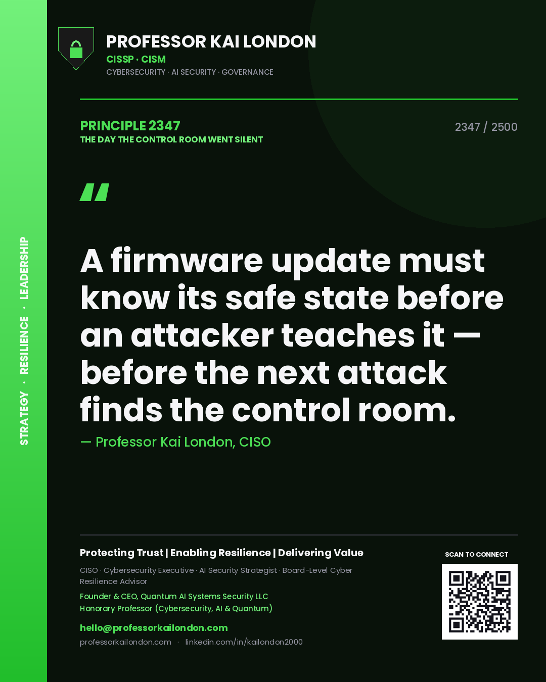 Professor Kai London principle 2347: A firmware update must know its safe state before an attacker teaches it — before the next attack finds the control room.
