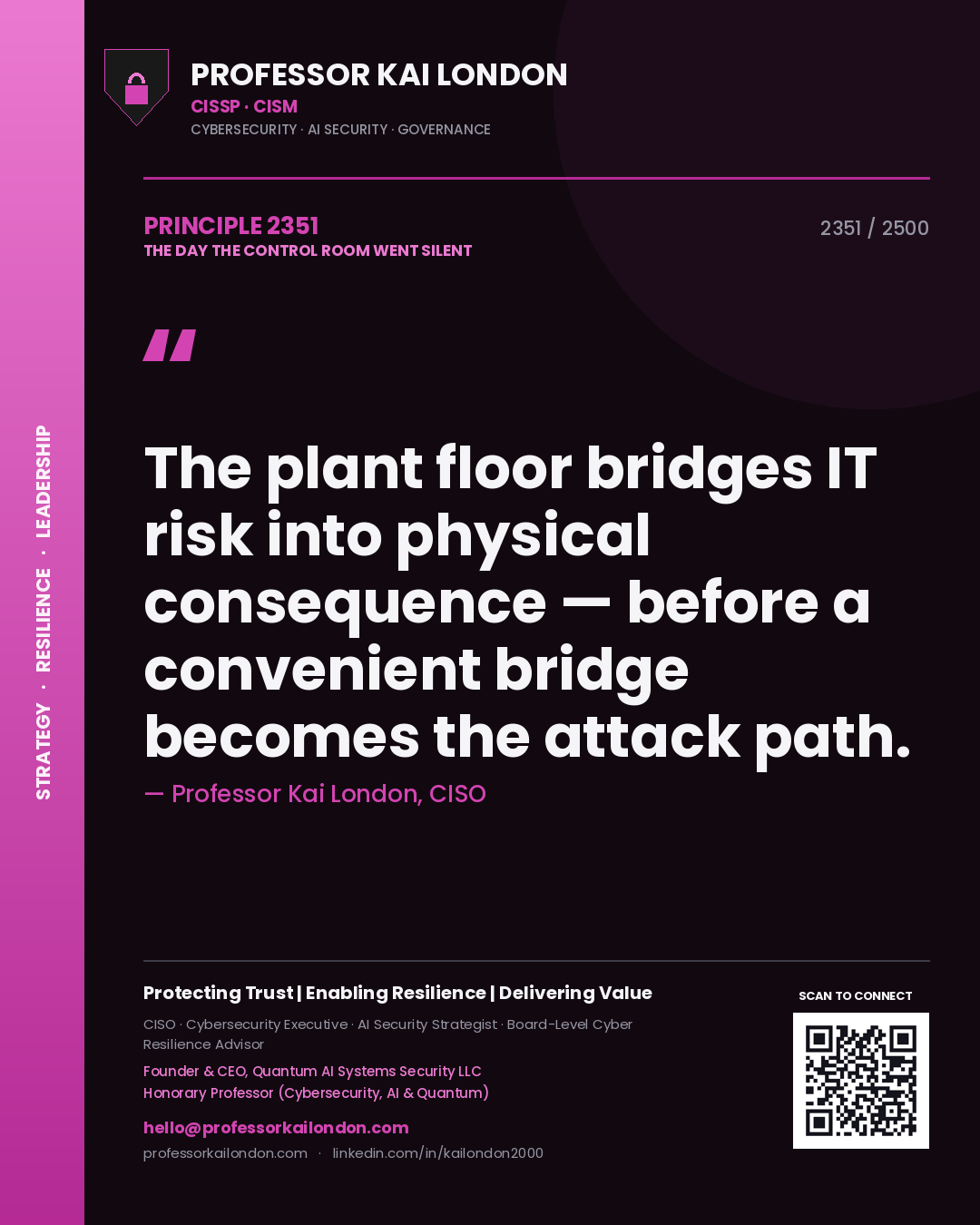 Professor Kai London principle 2351: The plant floor bridges IT risk into physical consequence — before a convenient bridge becomes the attack path.