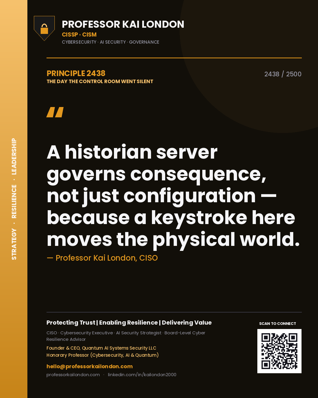 Professor Kai London principle 2438: A historian server governs consequence, not just configuration — because a keystroke here moves the physical world.