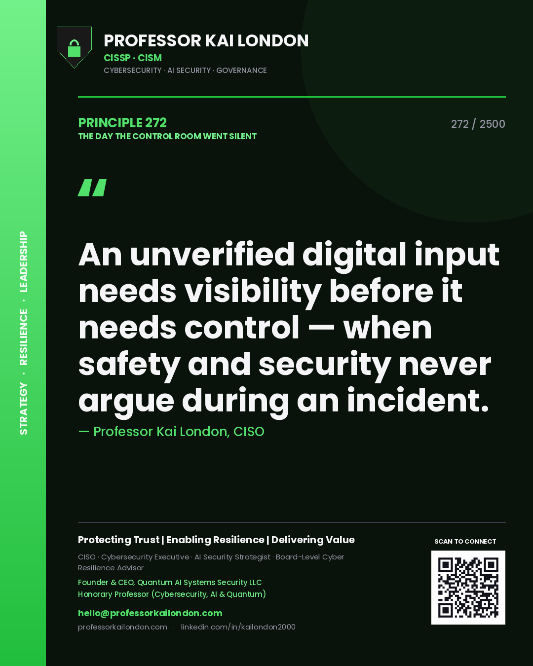 Professor Kai London principle 272: An unverified digital input needs visibility before it needs control — when safety and security never argue during an incident.