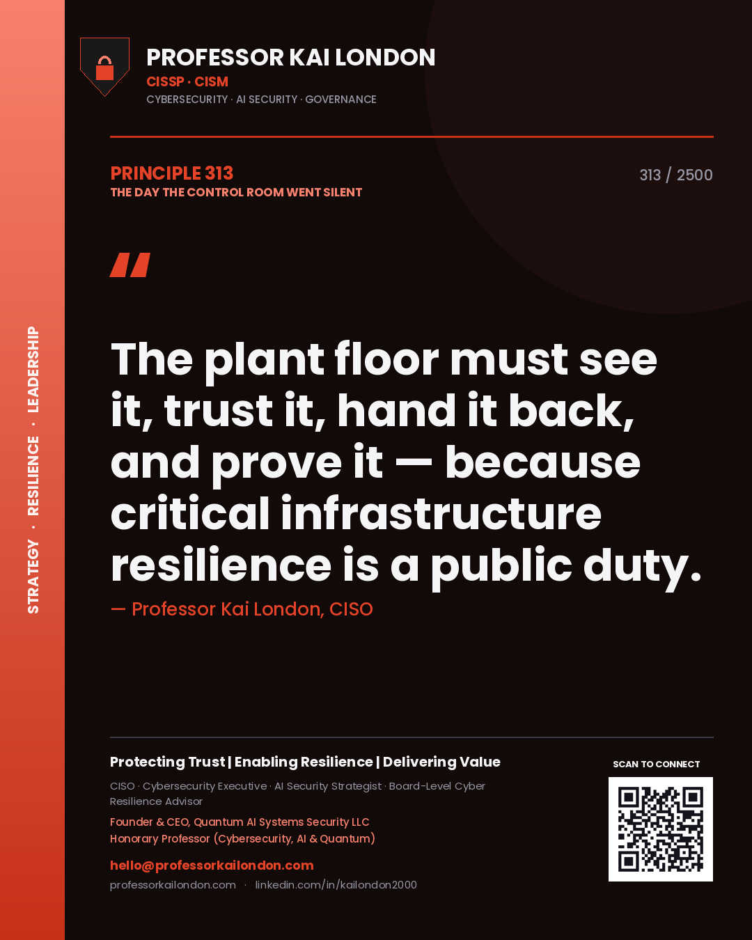 Professor Kai London principle 313: The plant floor must see it, trust it, hand it back, and prove it — because critical infrastructure resilience is a public duty.