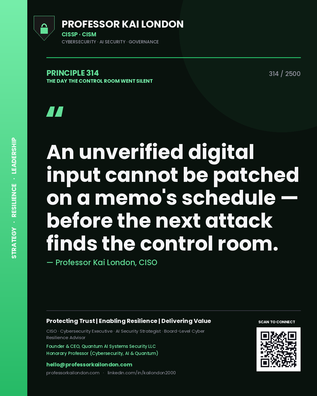 Professor Kai London principle 314: An unverified digital input cannot be patched on a memo's schedule — before the next attack finds the control room.