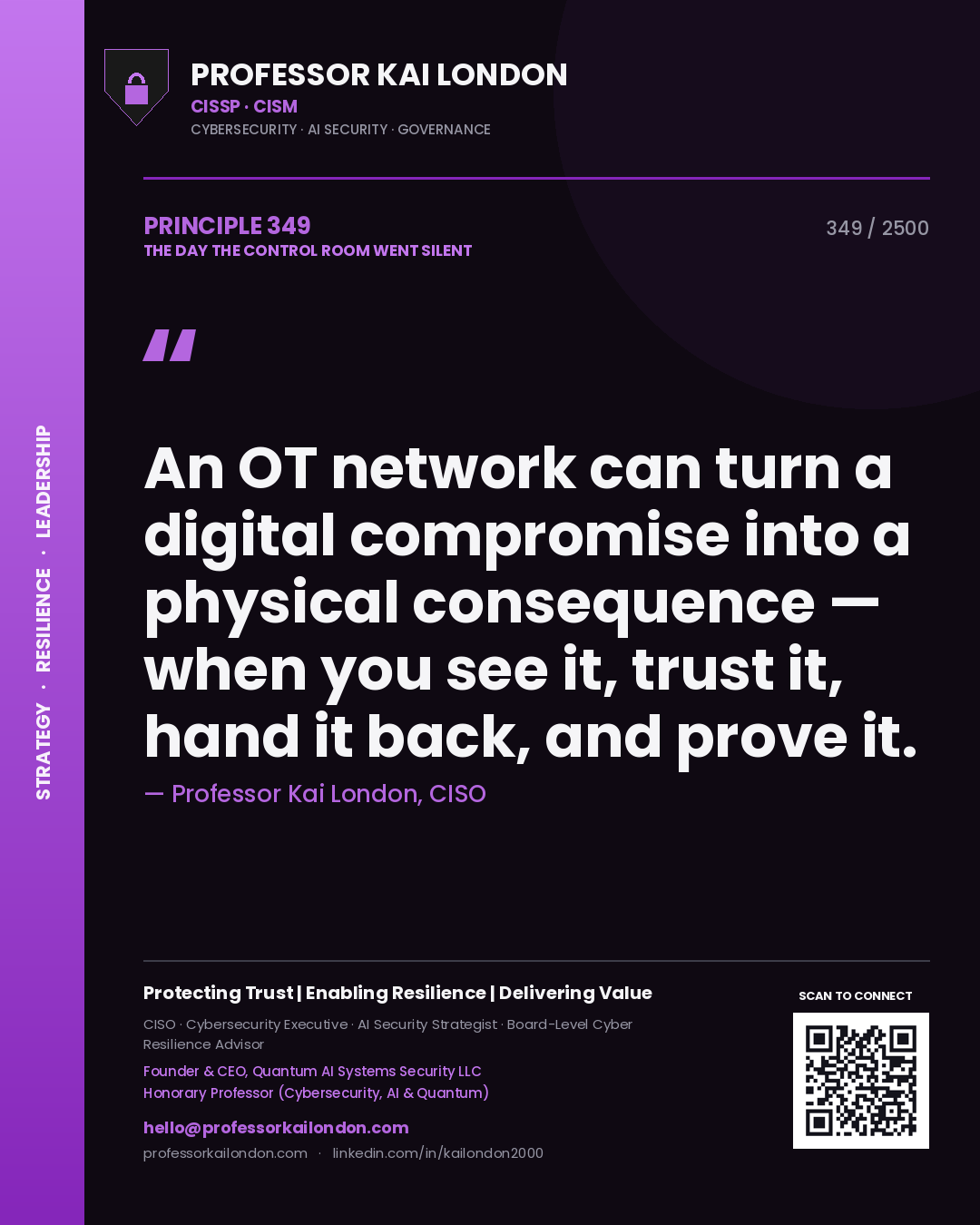Professor Kai London principle 349: An OT network can turn a digital compromise into a physical consequence — when you see it, trust it, hand it back, and prove it.