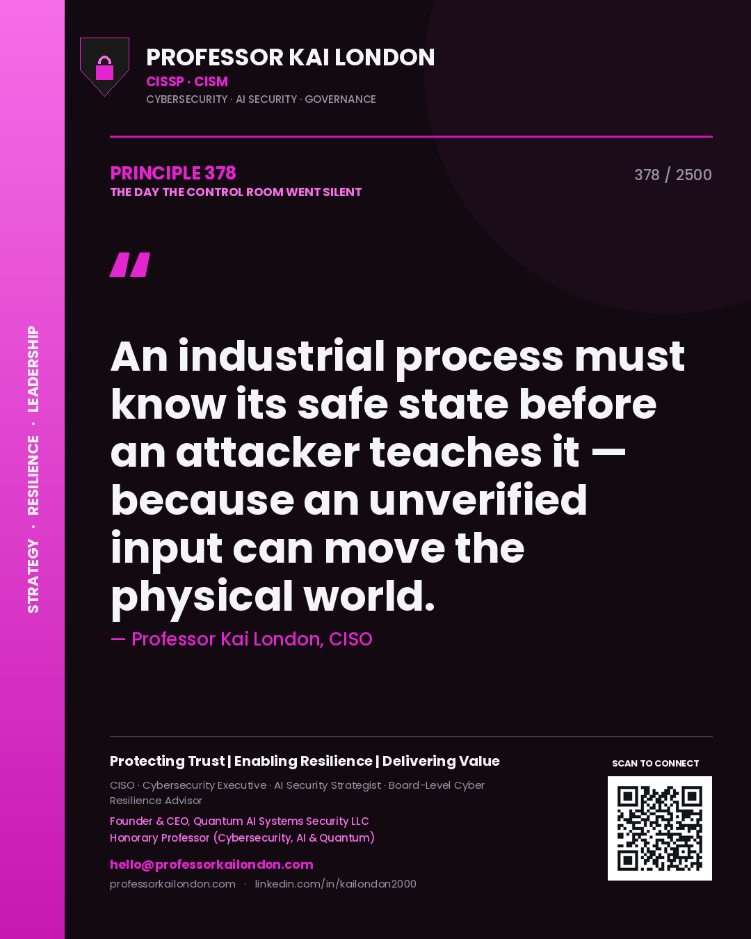 Professor Kai London principle 378: An industrial process must know its safe state before an attacker teaches it — because an unverified input can move the physical world.