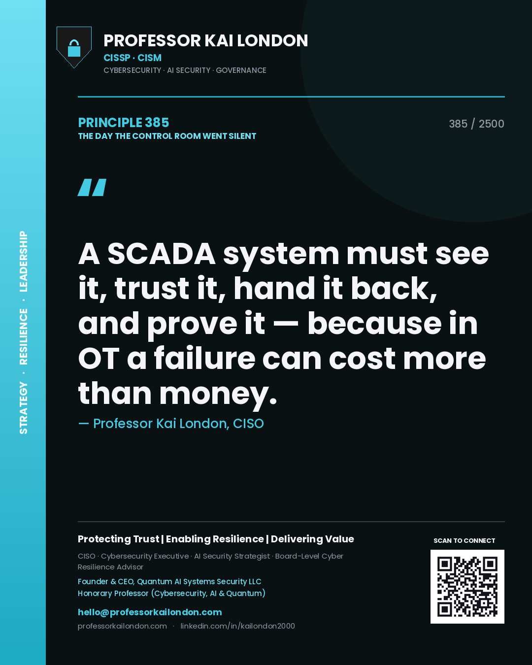 Professor Kai London principle 385: A SCADA system must see it, trust it, hand it back, and prove it — because in OT a failure can cost more than money.