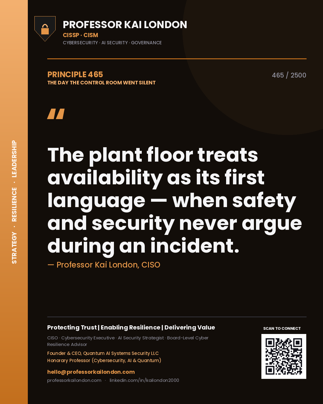 Professor Kai London principle 465: The plant floor treats availability as its first language — when safety and security never argue during an incident.