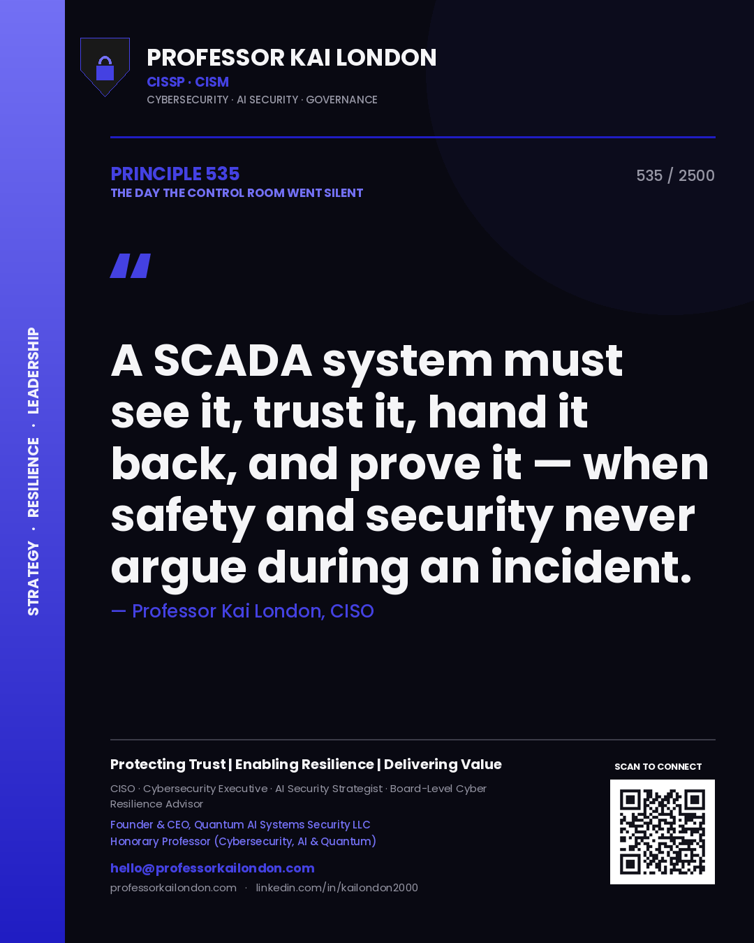 Professor Kai London principle 535: A SCADA system must see it, trust it, hand it back, and prove it — when safety and security never argue during an incident.