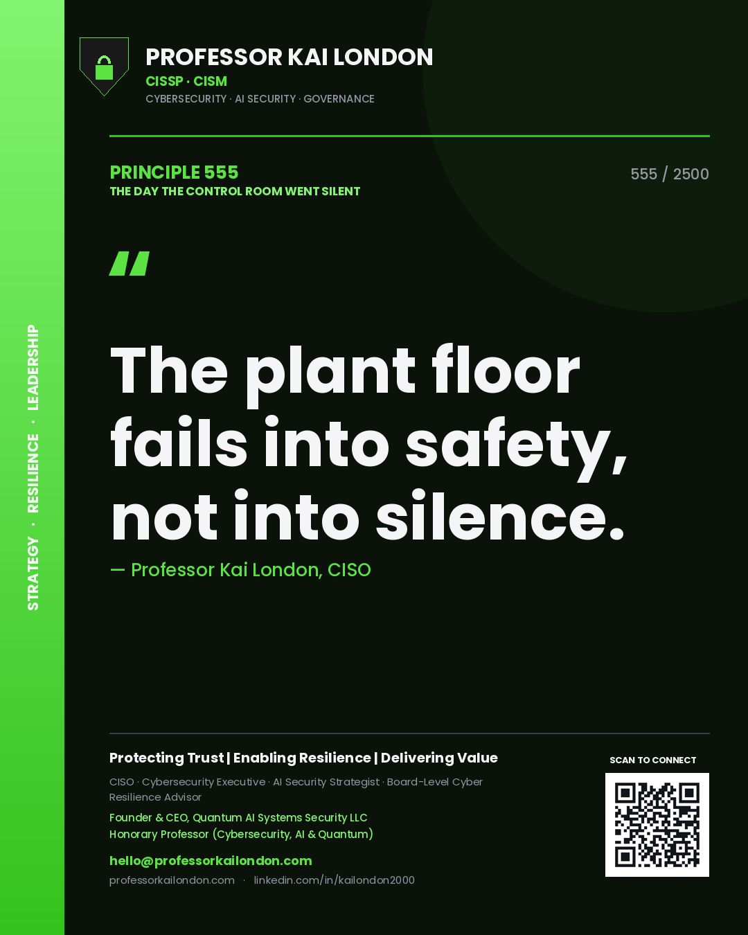Professor Kai London principle 555: The plant floor fails into safety, not into silence.