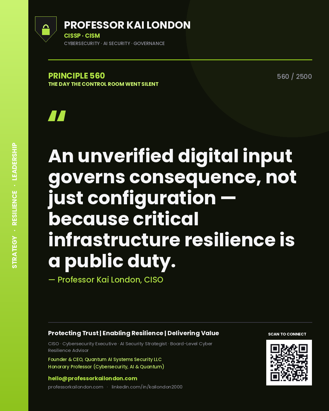 Professor Kai London principle 560: An unverified digital input governs consequence, not just configuration — because critical infrastructure resilience is a public duty.