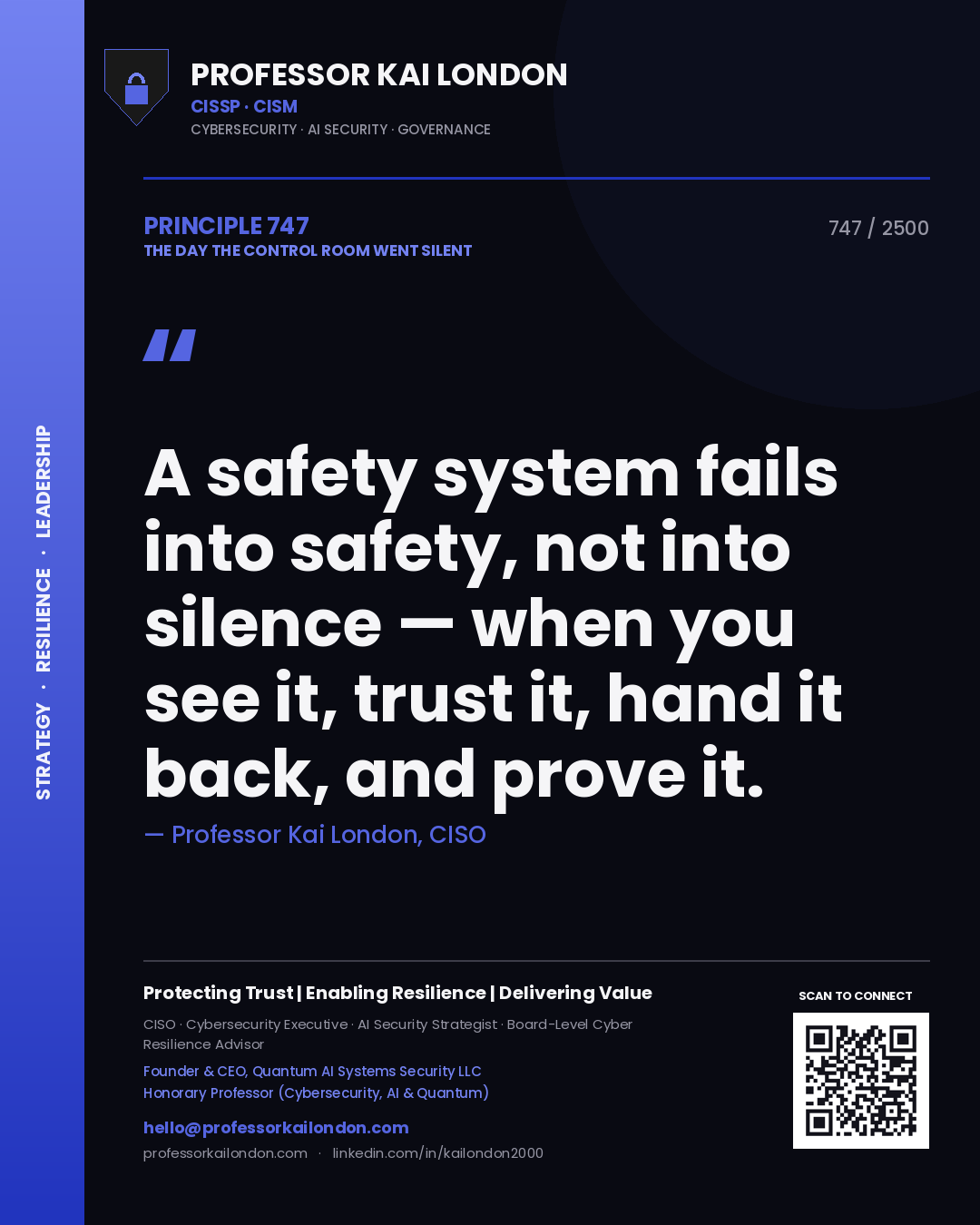Professor Kai London principle 747: A safety system fails into safety, not into silence — when you see it, trust it, hand it back, and prove it.