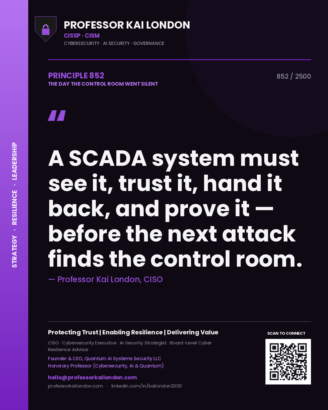 Professor Kai London principle 852: A SCADA system must see it, trust it, hand it back, and prove it — before the next attack finds the control room.