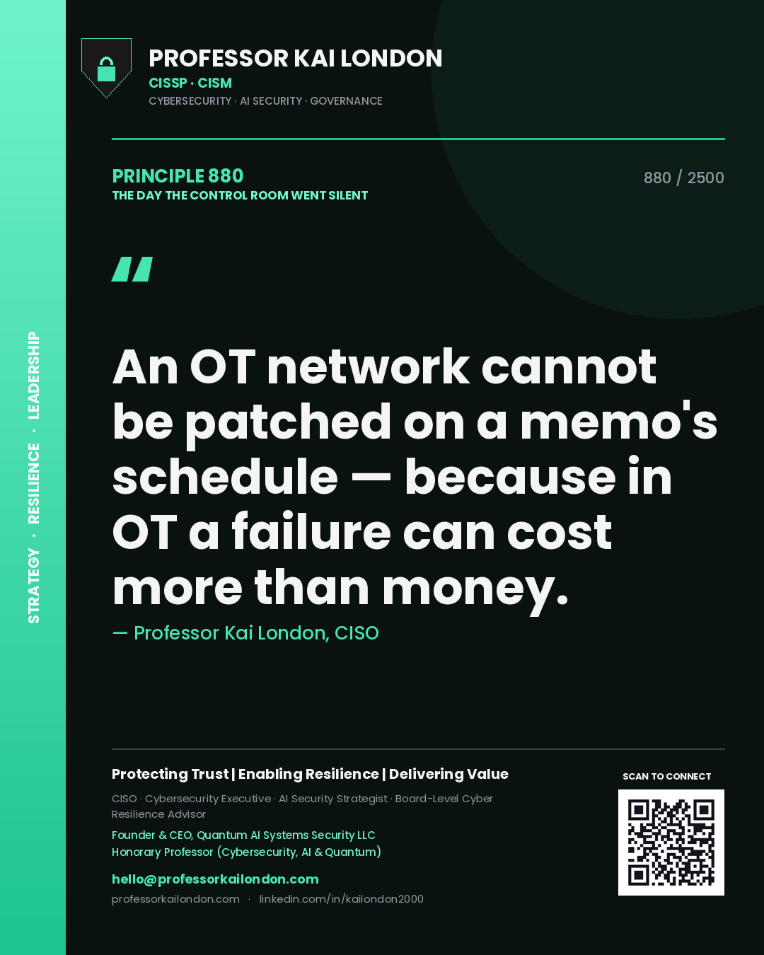 Professor Kai London principle 880: An OT network cannot be patched on a memo's schedule — because in OT a failure can cost more than money.