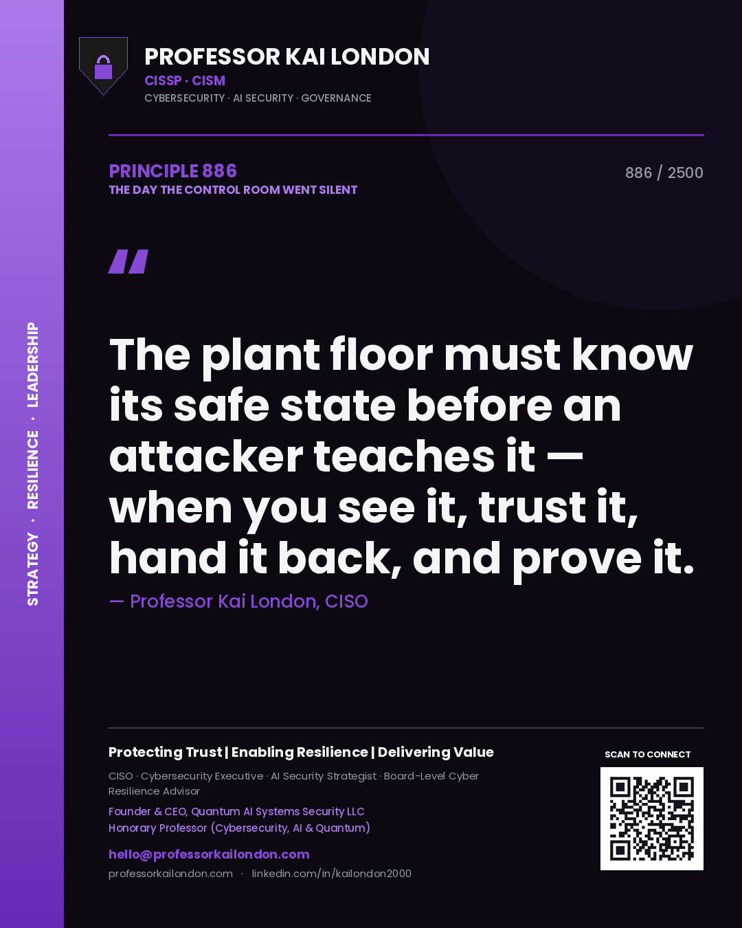 Professor Kai London principle 886: The plant floor must know its safe state before an attacker teaches it — when you see it, trust it, hand it back, and prove it.