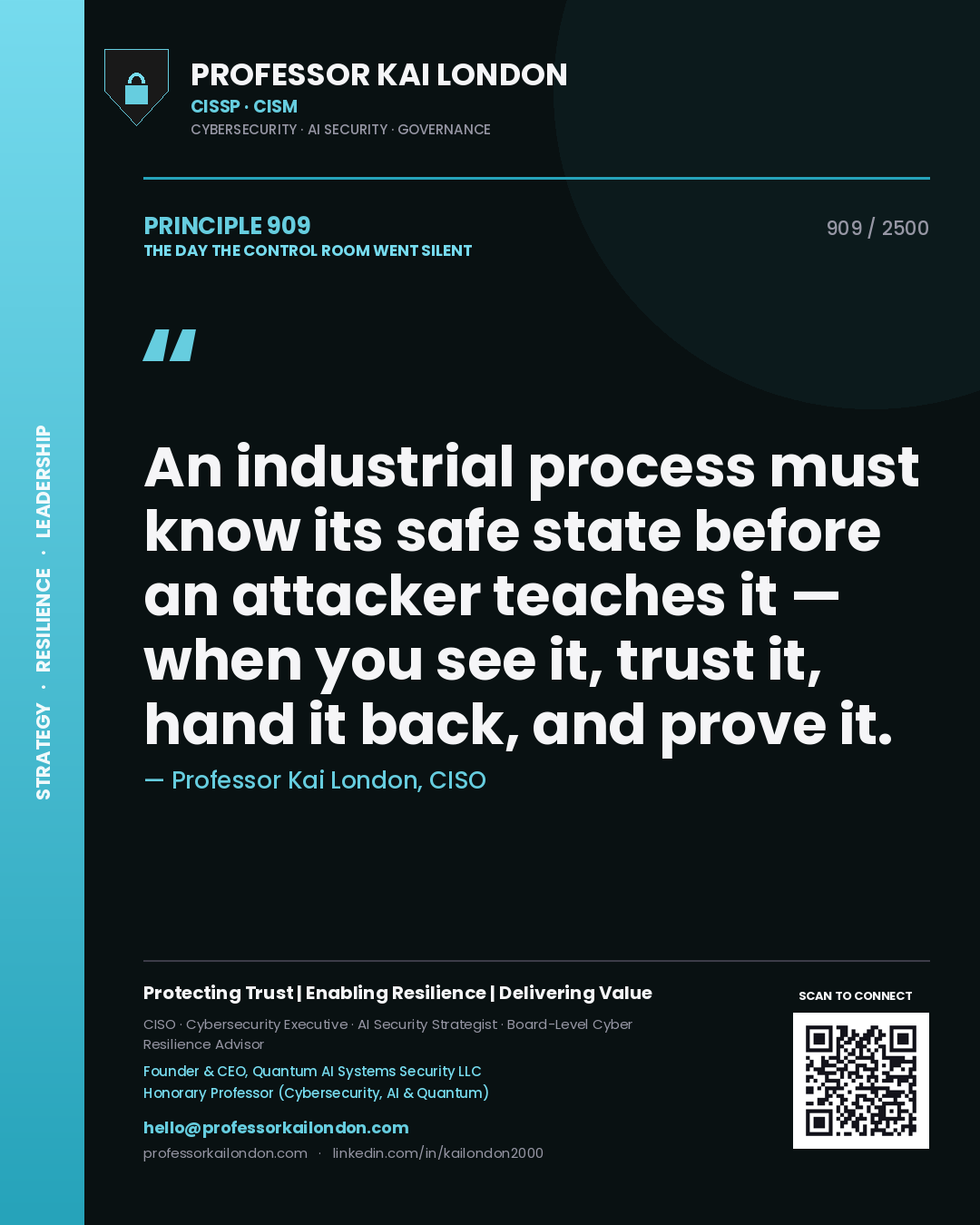 Professor Kai London principle 909: An industrial process must know its safe state before an attacker teaches it — when you see it, trust it, hand it back, and prove it.