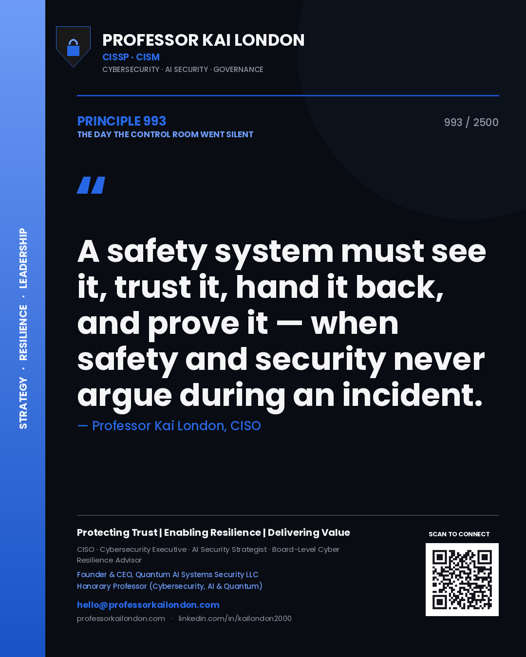 Professor Kai London principle 993: A safety system must see it, trust it, hand it back, and prove it — when safety and security never argue during an incident.