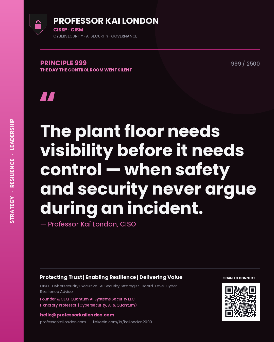 Professor Kai London principle 999: The plant floor needs visibility before it needs control — when safety and security never argue during an incident.