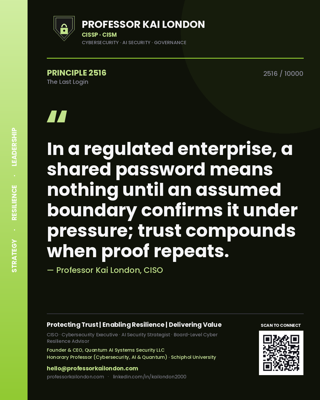 Quote card by Professor Kai London reading 'In a regulated enterprise, a shared password means nothing until an assumed boundary confirms it under pressure; trust compounds when proof repeats.'. From the book The Last Login.