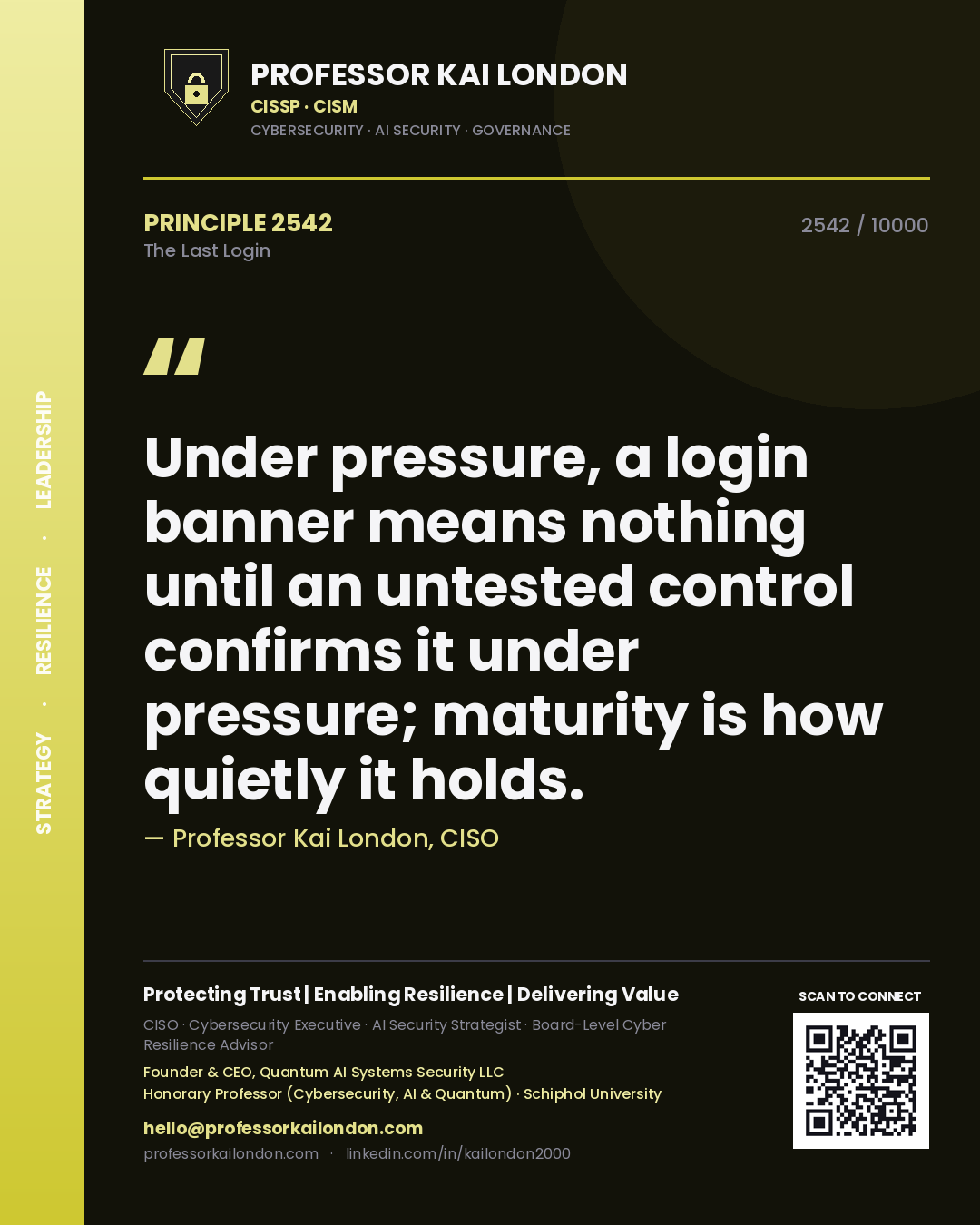 Quote card by Professor Kai London reading 'Under pressure, a login banner means nothing until an untested control confirms it under pressure; maturity is how quietly it holds.'. From the book The Last Login.