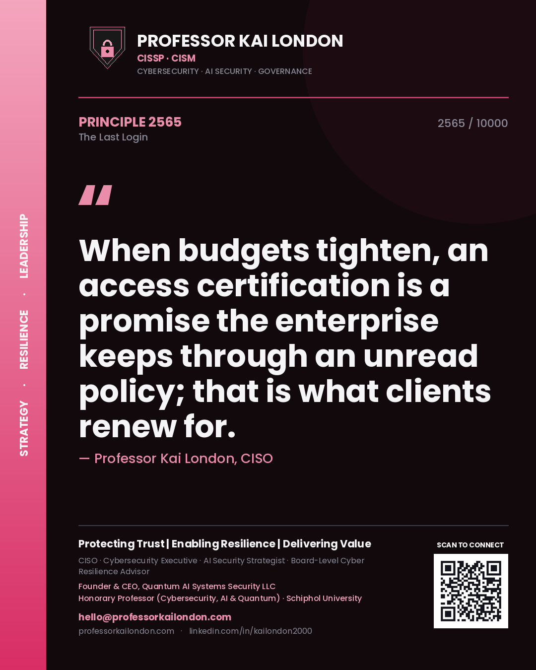 Quote card by Professor Kai London reading 'When budgets tighten, an access certification is a promise the enterprise keeps through an unread policy; that is what clients renew for.'. From the book The Last Login.