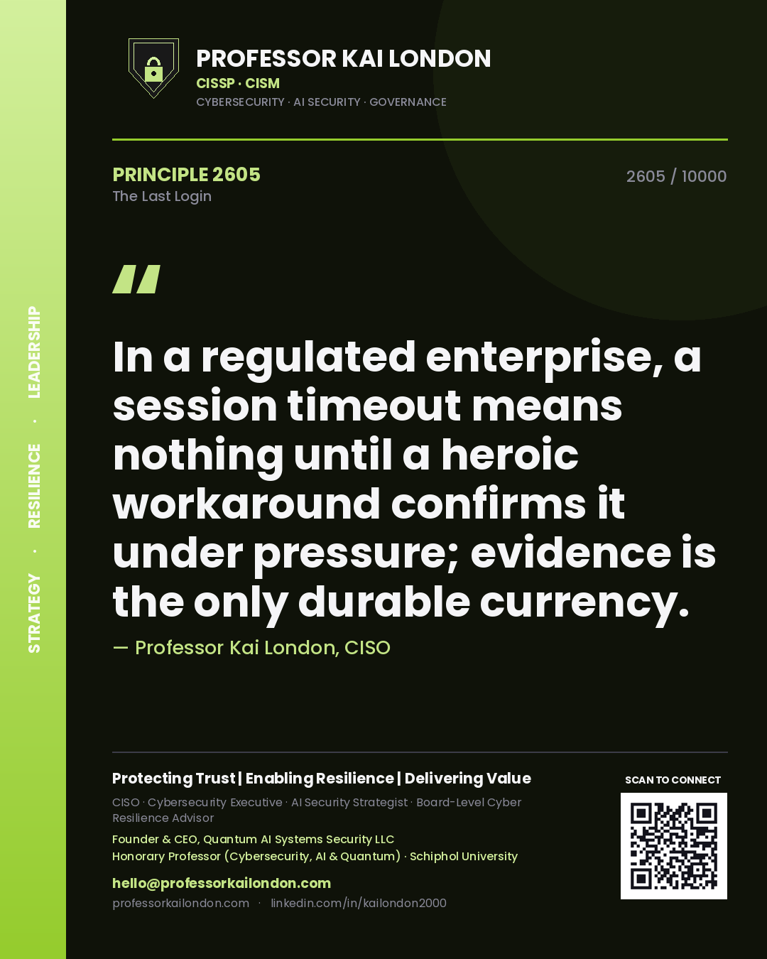 Quote card by Professor Kai London reading 'In a regulated enterprise, a session timeout means nothing until a heroic workaround confirms it under pressure; evidence is the only durable currency.'. From the book The Last Login.