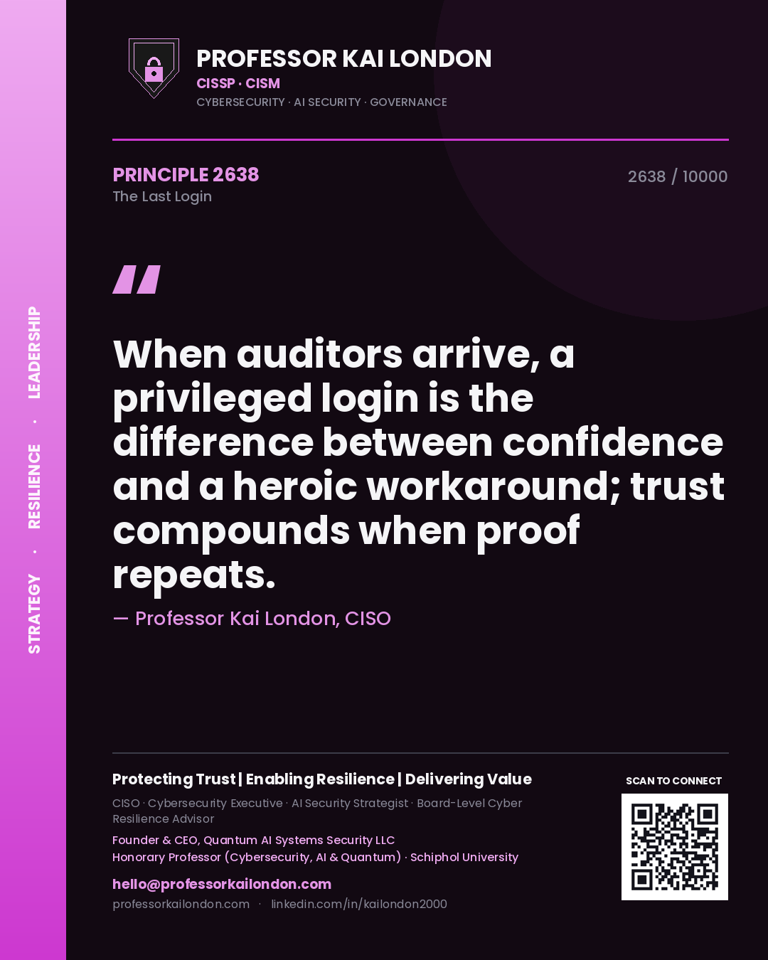 Quote card by Professor Kai London reading 'When auditors arrive, a privileged login is the difference between confidence and a heroic workaround; trust compounds when proof repeats.'. From the book The Last Login.