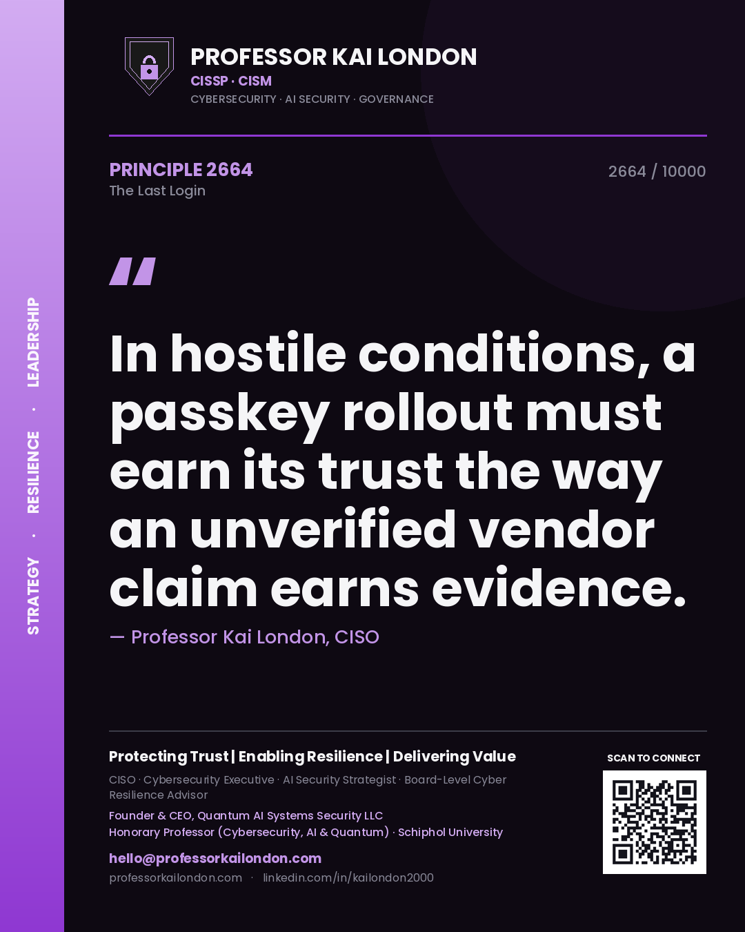 Quote card by Professor Kai London reading 'In hostile conditions, a passkey rollout must earn its trust the way an unverified vendor claim earns evidence.'. From the book The Last Login.