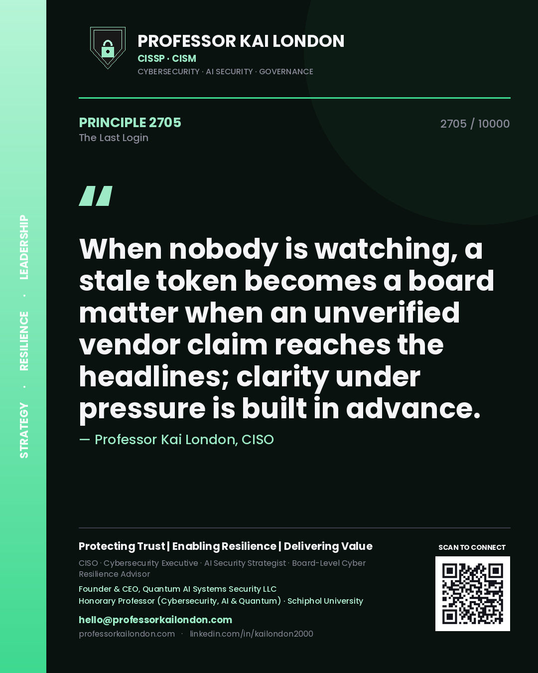 Quote card by Professor Kai London reading 'When nobody is watching, a stale token becomes a board matter when an unverified vendor claim reaches the headlines; clarity under pressure is built in advance.'. From the book The Last Login.